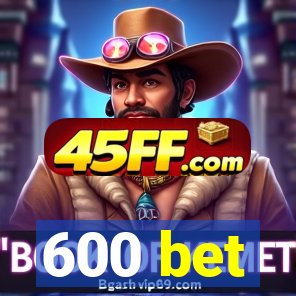 600 bet